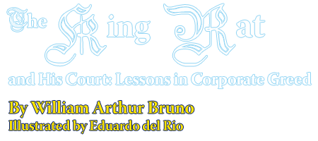 The King Rat and His Court: Lessons in Corporate Greed By William Arthur Bruno Illustrated By Eduardo del Rio